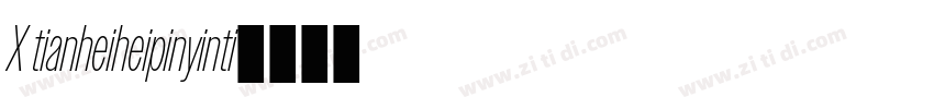 X tianheiheipinyinti字体转换